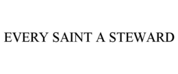 EVERY SAINT A STEWARD trademark