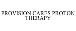PROVISION CARES PROTON THERAPY trademark