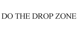 DO THE DROP ZONE trademark