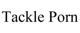 TACKLE PORN trademark