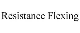 RESISTANCE FLEXING trademark