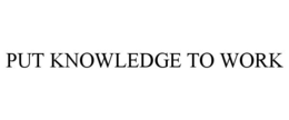 PUT KNOWLEDGE TO WORK trademark