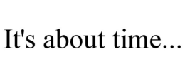 IT'S ABOUT TIME... trademark