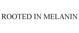 ROOTED IN MELANIN trademark