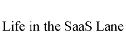 LIFE IN THE SAAS LANE trademark