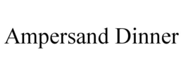 AMPERSAND DINNER trademark