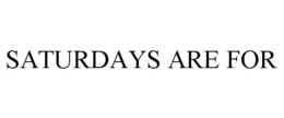 SATURDAYS ARE FOR trademark