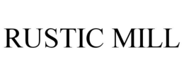 RUSTIC MILL trademark