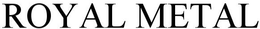 ROYAL METAL trademark