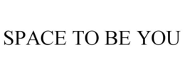 SPACE TO BE YOU trademark