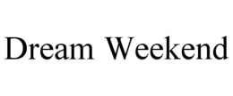 DREAM WEEKEND trademark