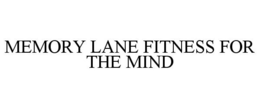 MEMORY LANE FITNESS FOR THE MIND trademark