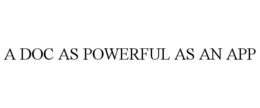 A DOC AS POWERFUL AS AN APP trademark