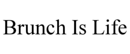 BRUNCH IS LIFE trademark
