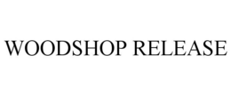 WOODSHOP RELEASE trademark
