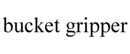 BUCKET GRIPPER trademark