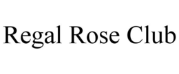 REGAL ROSE CLUB trademark