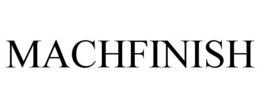 MACHFINISH trademark