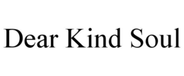 DEAR KIND SOUL trademark