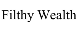 FILTHY WEALTH trademark