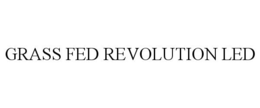 GRASS FED REVOLUTION LED trademark