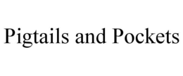 PIGTAILS AND POCKETS trademark