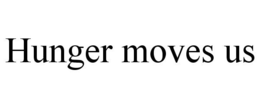 HUNGER MOVES US trademark