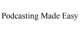 PODCASTING MADE EASY trademark