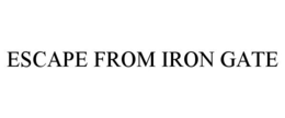 ESCAPE FROM IRON GATE trademark