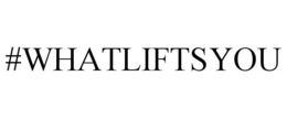 #WHATLIFTSYOU trademark