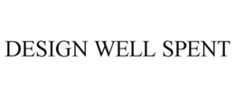 DESIGN WELL SPENT trademark