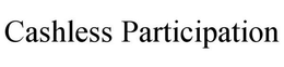 CASHLESS PARTICIPATION trademark