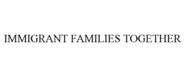 IMMIGRANT FAMILIES TOGETHER trademark