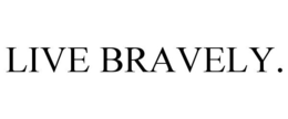 LIVE BRAVELY. trademark