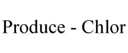 PRODUCE - CHLOR trademark