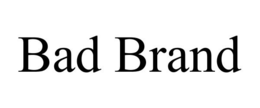 BAD BRAND trademark