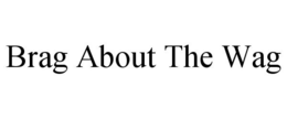 BRAG ABOUT THE WAG trademark