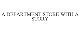 A DEPARTMENT STORE WITH A STORY trademark