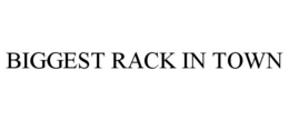 BIGGEST RACK IN TOWN trademark
