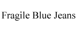 FRAGILE BLUE JEANS trademark
