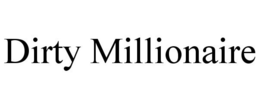 DIRTY MILLIONAIRE trademark