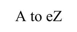 A TO EZ trademark