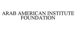 ARAB AMERICAN INSTITUTE FOUNDATION trademark