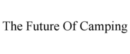 THE FUTURE OF CAMPING trademark
