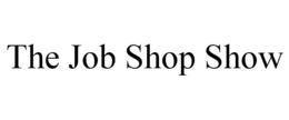 THE JOB SHOP SHOW trademark