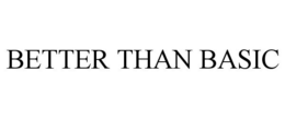 BETTER THAN BASIC trademark