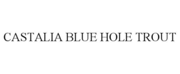 CASTALIA BLUE HOLE TROUT trademark