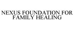 NEXUS FOUNDATION FOR FAMILY HEALING trademark