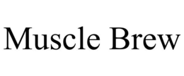 MUSCLE BREW trademark