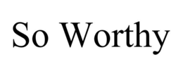 SO WORTHY trademark